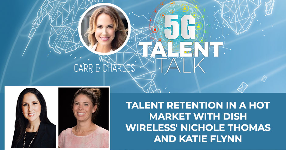 Talent Retention In A Hot Market With DISH Wireless’ Nichole Thomas And Katie Flynn