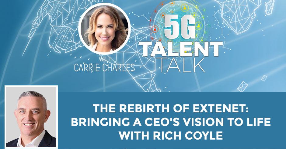 The Rebirth Of ExteNet: Bringing A CEO’s Vision To Life With Rich Coyle