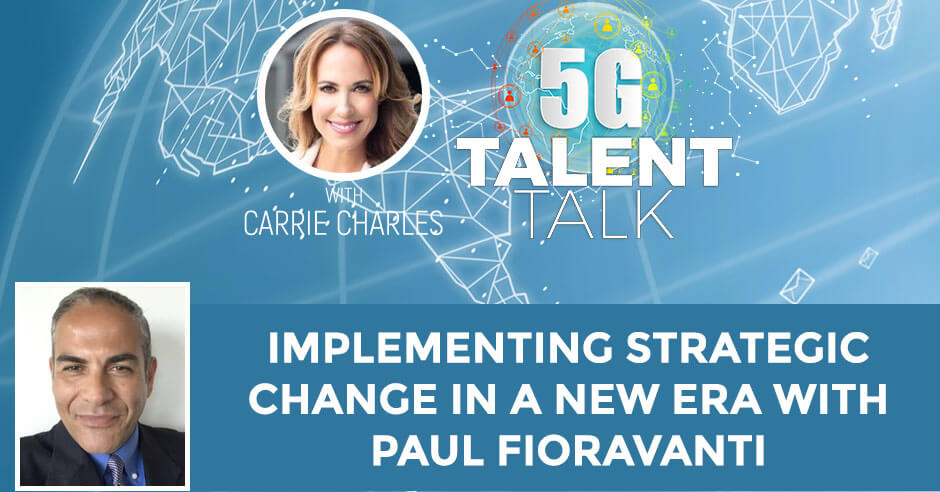 Implementing Strategic Change In A New Era With Paul Fioravanti