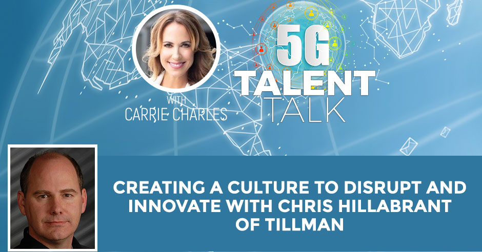 Creating a Culture to Disrupt and Innovate with Chris Hillabrant of Tillman
