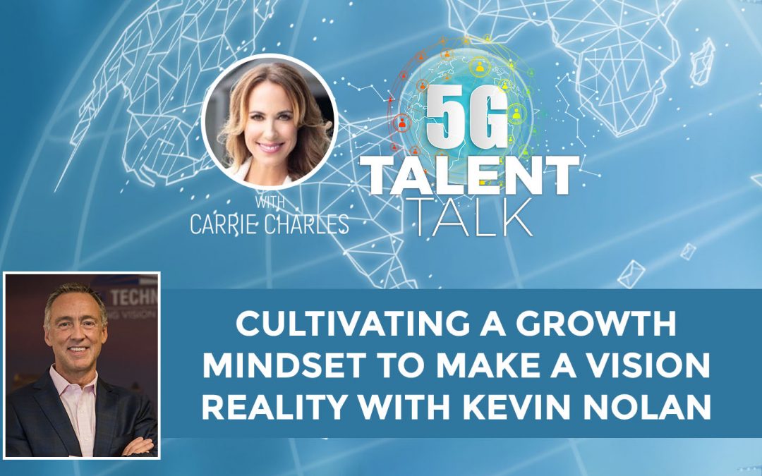 Cultivating a Growth Mindset to Make a Vision Reality with Kevin Nolan