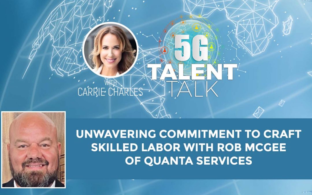 Unwavering Commitment to Craft Skilled Labor with Rob McGee of Quanta Services