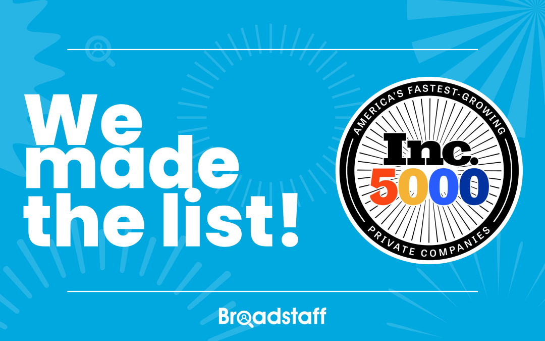 Broadstaff Ranks No. 4098 on the 2022 Inc. 5000 Annual List