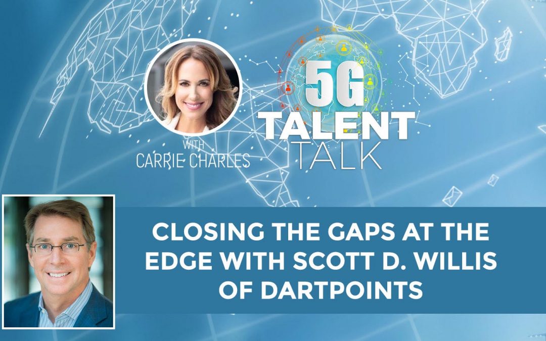 Closing the Gaps at the Edge with Scott D. Willis of DartPoints