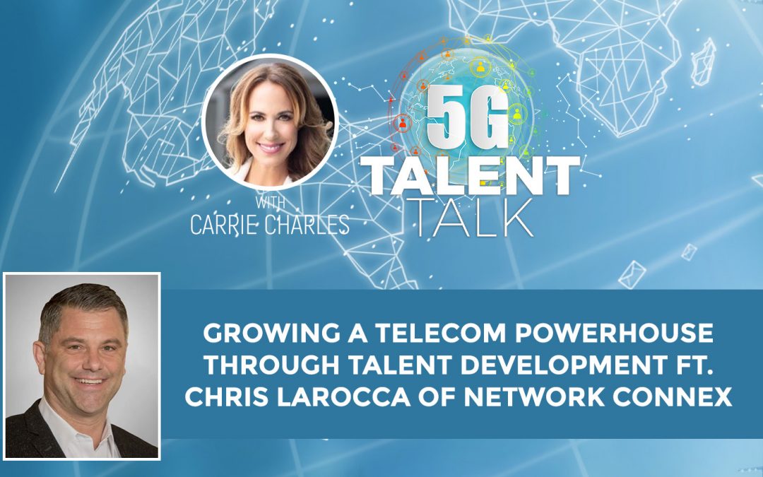 Growing a Telecom Powerhouse Through Talent Development Ft. Chris Larocca of Network Connex