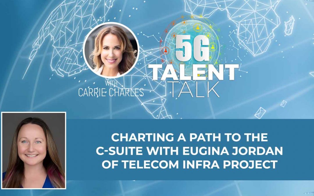 Charting a Path to the C-Suite with Eugina Jordan of Telecom Infra Project