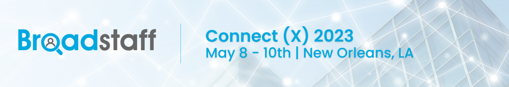 Broadstaff is attending Connect (X) in New Orleans on May 8 - 10, 2023.