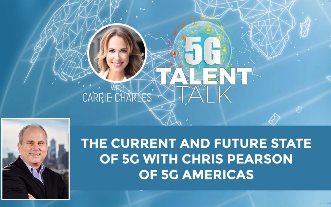 The Current and Future State of 5G With Chris Pearson of 5G Americas