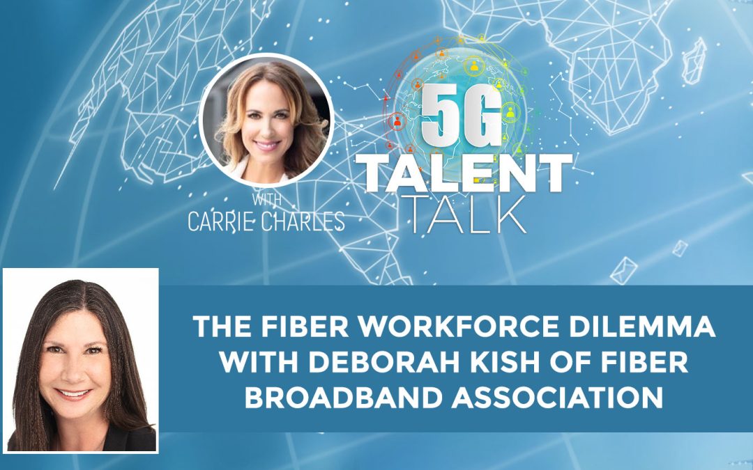 The Fiber Workforce Dilemma with Deborah Kish of Fiber Broadband Association