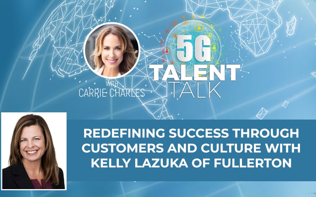 Redefining Success Through Customers and Culture with Kelly Lazuka of Fullerton