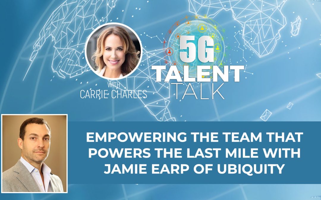 Empowering the Team That Powers the Last Mile with Jamie Earp of Ubiquity